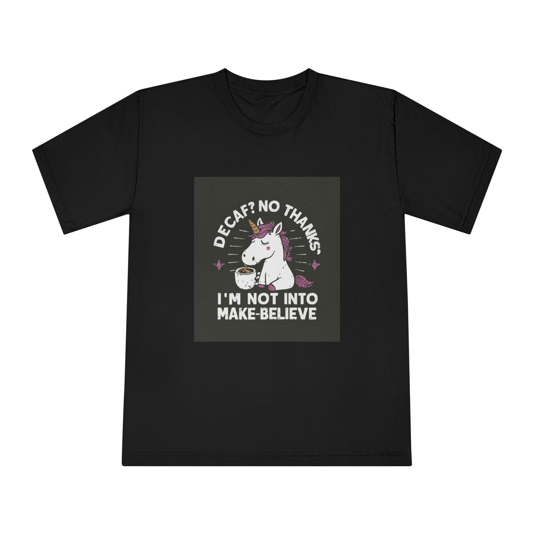 Decaf No Thanks I Am Not Into Make Believe Unisex Classic Crewneck T Shirt - Image 5