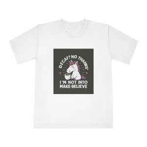 Decaf No Thanks I Am Not Into Make Believe Unisex Classic Crewneck T Shirt
