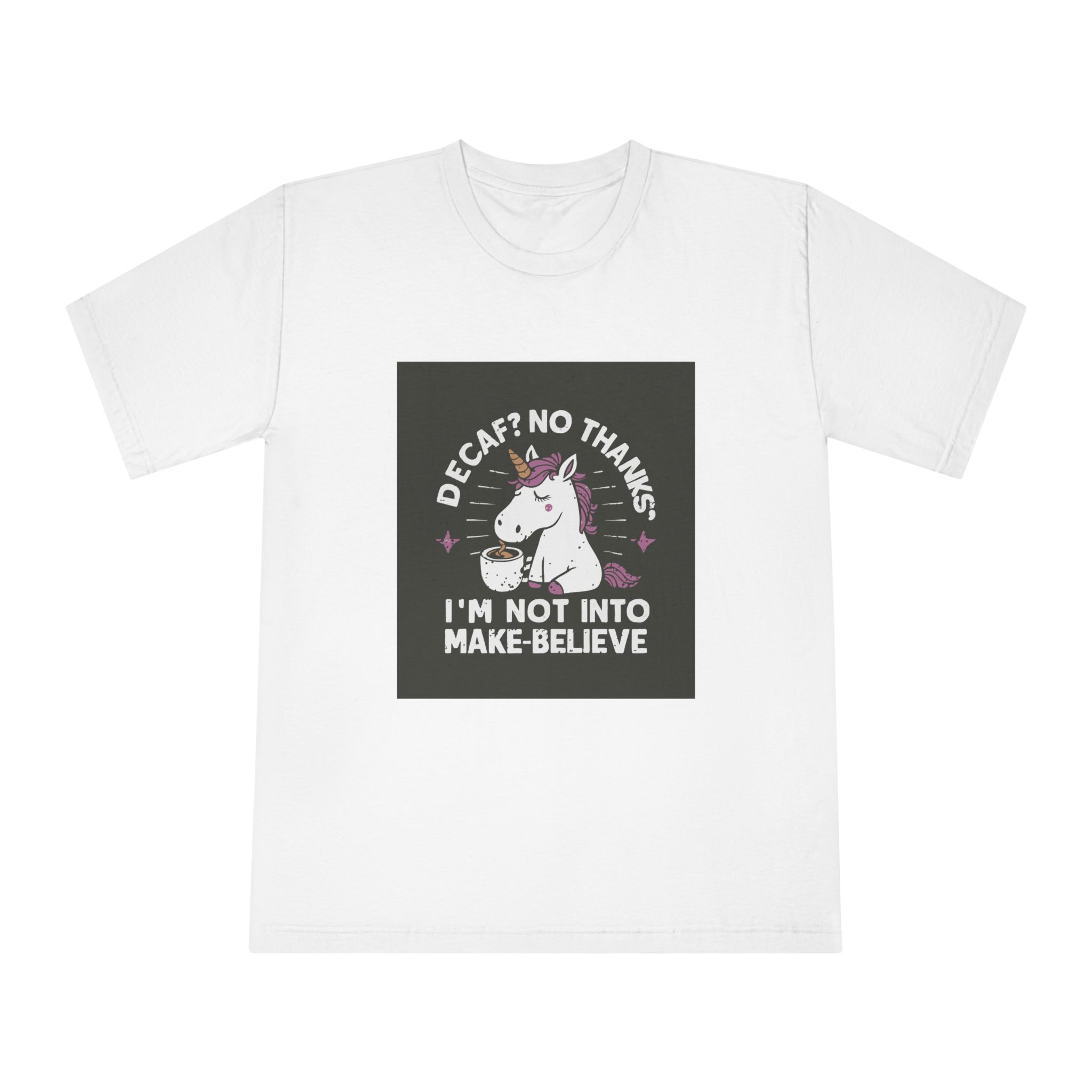 Decaf No Thanks I Am Not Into Make Believe Unisex Classic Crewneck T Shirt